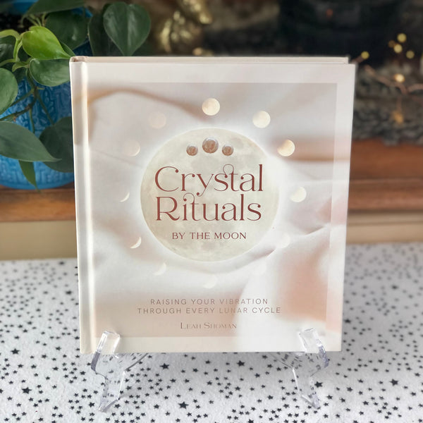 Crystal Rituals by the Moon: Raising Your Vibration Through Every Lunar Cycle